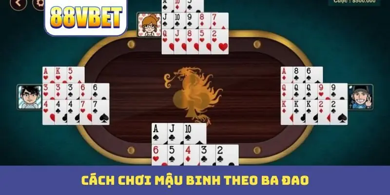 Cách chơi mậu binh theo ba đao