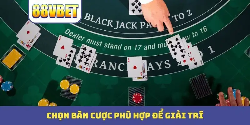chon ban cuoc phu hop de giai tri Chọn bàn cược phù hợp để giải trí
