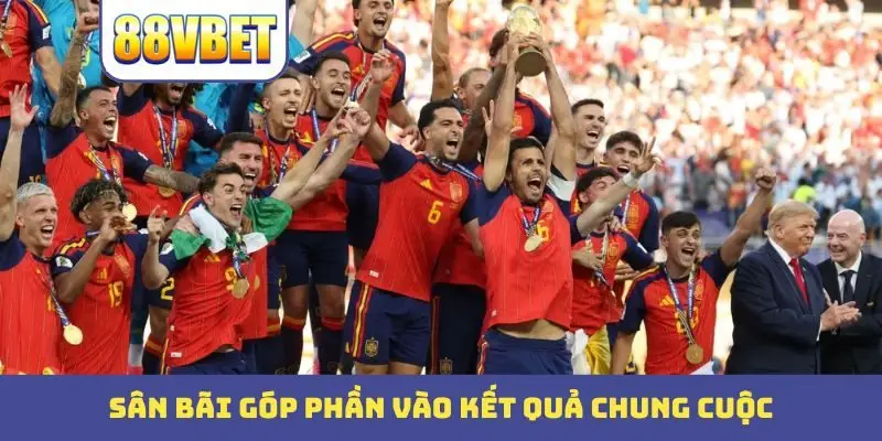 Sân bãi góp phần vào kết quả chung cuộc