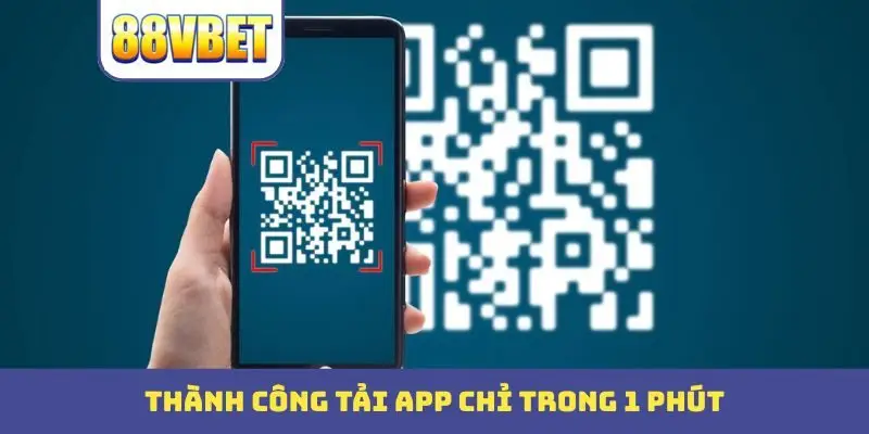 Thành công tải app chỉ trong 1 phút