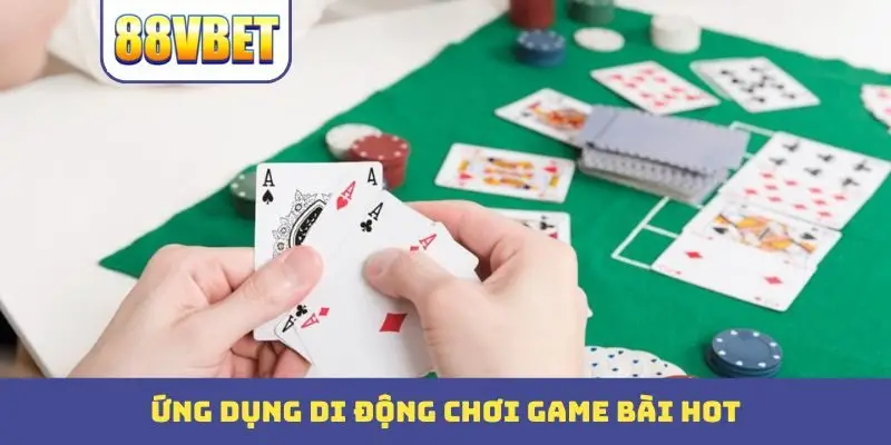 Ứng dụng di động chơi game bài hot